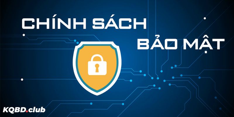 Chính sách bảo mật KQBD được cập nhật mới nhất Chính sách bảo mật KQBD được cập nhật mới nhất