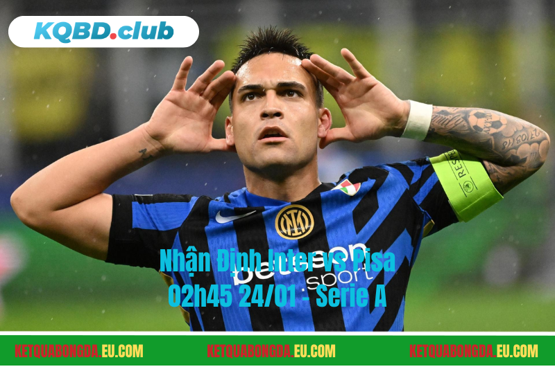 Đội hình dự kiến trước trận Inter vs Pisa Đội hình dự kiến trước trận Inter vs Pisa
